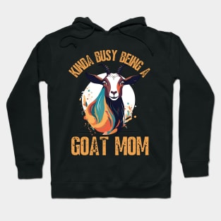 Kinda busy being a mom who loves goats funny farm design Hoodie